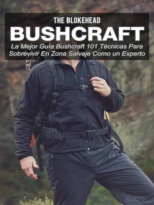 cover image of Bushcraft La mejor guía Bushcraft. 101 técnicas para sobrevivir en zona salvaje como un experto